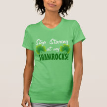 Stop Staring at my Shamrocks Tshirt