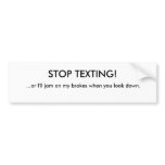 STOP TEXTING!, ...or I'll jam on my brakes when... bumper stickers