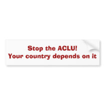 Stop the ACLU!Your country depends on it Bumper Stickers