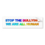 STOP THE BULLYING - WE ARE ALL HUMAN (2) BUMPER STICKERS