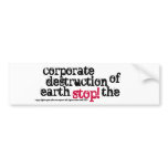 STOP! The corporate destruction of earth... Bumper Sticker