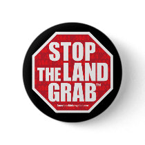 Stop The Land Grab Pinback Button