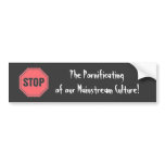 stop, The Pornificating , of our Mainstream Cul... bumper stickers
