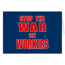 STOP THE WAR ON WORKERS T-shirts Greeting Cards