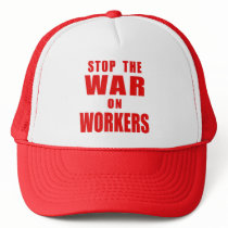 STOP THE WAR ON WORKERS T-shirts Trucker Hat