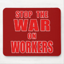 STOP THE WAR ON WORKERS T-shirts Mousemat