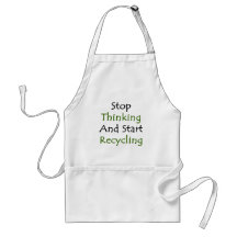 Stop Thinking And Start Recycling Apron