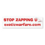 STOP ZAPPING US!exoticwarfare.com Bumper Stickers