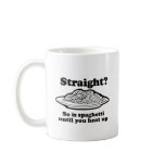 STRAIGHT?  mugs
