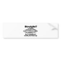 STRAIGHT? So is spaghetti bumper stickers