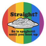 STRAIGHT? SO IS SPAGHETTI UNTIL YOU HEAT IT UP stickers