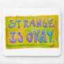 Strange is okay be different unique unusual art mouse pad
