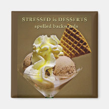STRESSED is DESSERTS spelled backwards Fridge Magnets