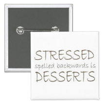 Stressed spelled backwards is Desserts Buttons
