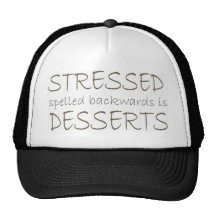 Stressed spelled backwards is Desserts Hats