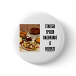 Stressed Spelled Backwards Is Desserts (Humour) buttons