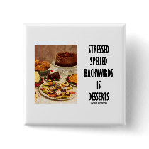 Stressed Spelled Backwards Is Desserts (Humour)