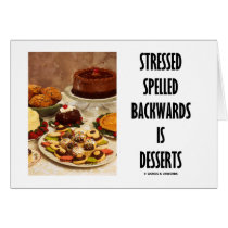 Stressed Spelled Backwards Is Desserts (Humour)