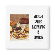 Stressed Spelled Backwards Is Desserts (Humour)