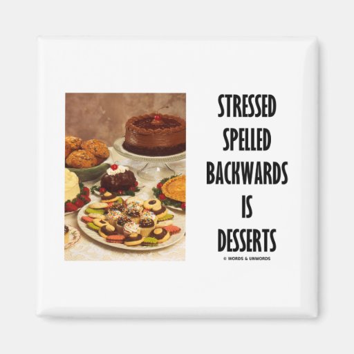 Stressed Spelled Backwards Is Desserts (Humour) Magnet
