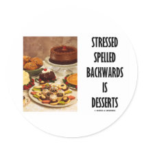 Stressed Spelled Backwards Is Desserts (Humour)