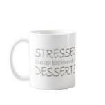 Stressed spelled backwards is Desserts mugs