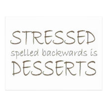 Stressed spelled backwards is Desserts Postcards