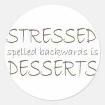 Stressed spelled backwards is Desserts Round Sticker