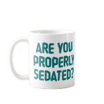 Strike "Are You Properly Sedated?" Mug