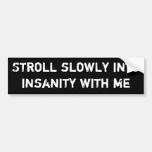 Stroll Into Insanity Bumper Sticker