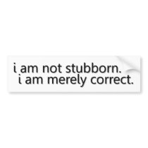 Stubborn Bumper Stickers