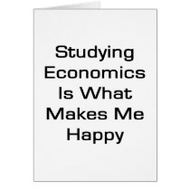 Studying Economics Is What Makes Me Happy Greeting Card