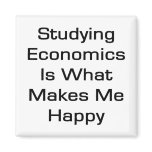 Studying Economics Is What Makes Me Happy magnets