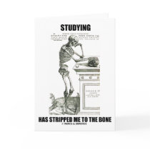 Studying Has Stripped Me To The Bone (Skeleton)