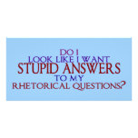 Stupid Answers to my Rhetorical Questions? photo cards