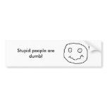 Stupid people are dumb! bumper stickers