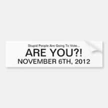 Stupid People Are Going To Vote...Are you? Bumper Sticker