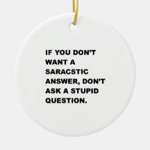 Stupid Question Christmas Tree Ornament
