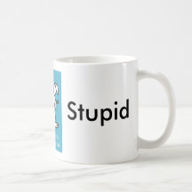 stupid, Stupid, Stupid Mug