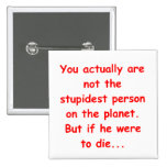stupidest person pinback button