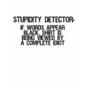Stupidity Detector - Black Lettering t-shirts
