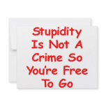 Stupidity Is Not A Crime So You're Free To Go invitations