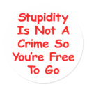 Stupidity Is Not A Crime So You're Free To Go stickers