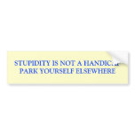 STUPIDITY IS NOT A HANDICAPPARK YOURSELF ELSEWHERE bumper stickers