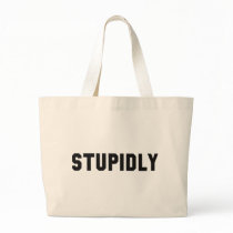 STUPIDLY TOTE BAGS