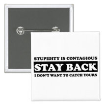 Stupidty is contagious: Stay Back! Pinback Buttons