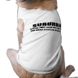 SUBURBIA - WHERE THEY TEAR OUT TREES AND NAME STRE pet clothing