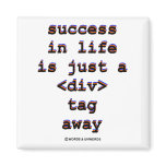 Success In Life Is Just A <Div> Tag Away (Humour) magnets