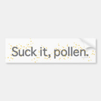 Suck it, pollen. bumper stickers