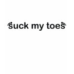 Suck My Toes t-shirts